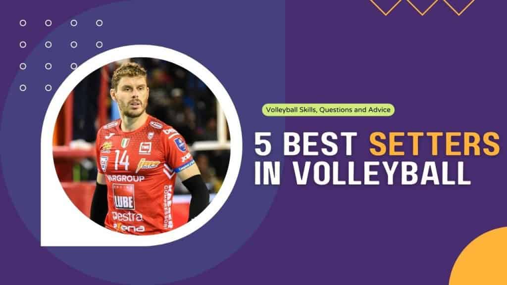 The 5 Best Setters In Volleyball In 2022 Volleyball Vault