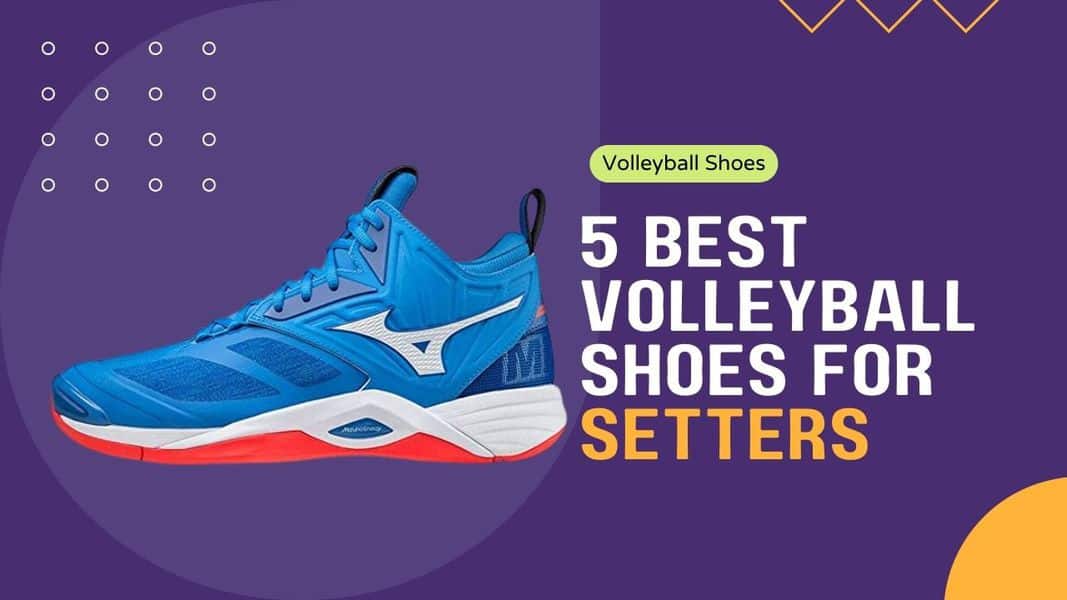 5 Best Volleyball Shoes For Setters In 2024 - Volleyball Vault